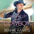 Caught Up in a Cowboy Lib/E - Jennie Marts