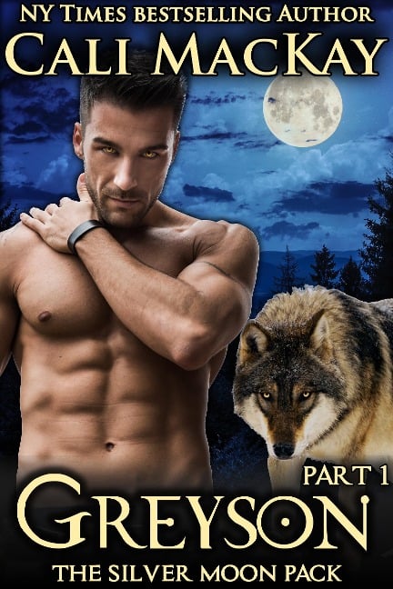 Greyson - Part 1 (The Silver Moon Pack Series, #1) - Cali MacKay