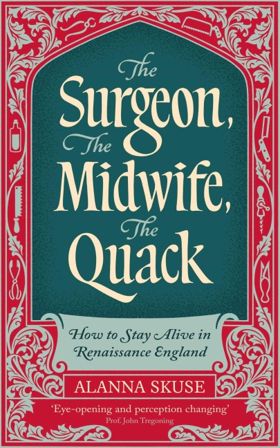The Surgeon, The Midwife, The Quack - Alanna Skuse