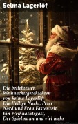 Cover-Bild zum Titel 'Die beliebtesten Weihnachtsgeschichten von Selma Lagerlöf: Die Heilige Nacht, Peter Nord und Frau Fastenzeit, Ein Weihnachtsgast, Der Spielmann und viel mehr' von 'Selma Lagerlöf'