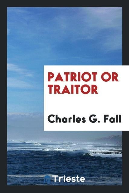 Patriot or traitor - Charles G. Fall