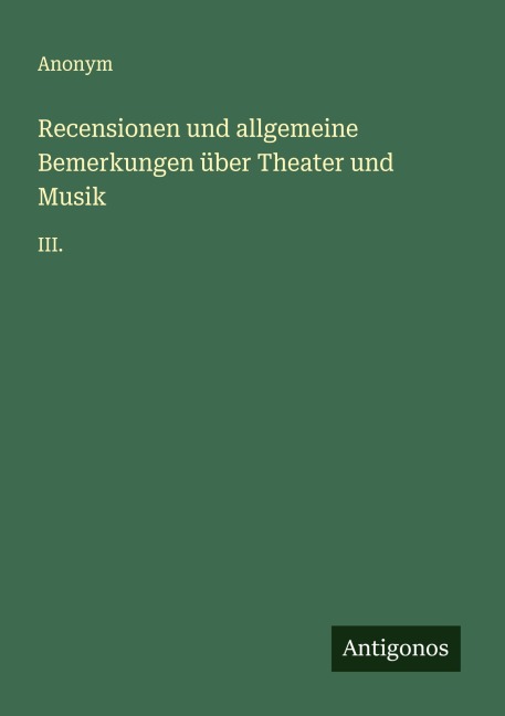 Recensionen und allgemeine Bemerkungen über Theater und Musik - Anonym