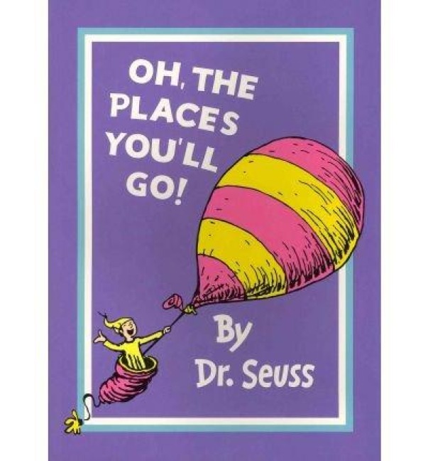 Oh, The Places You'll Go! - Seuss