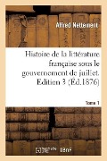 Cover-Bild zum Titel 'Histoire de la Littérature Française Sous Le Gouvernement de Juillet. Edition 3, Tome 1' von 'Alfred Nettement'