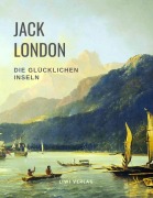Cover-Bild zum Titel 'Die glücklichen Inseln (Aloha Oe / Das Haus des Stolzes / Koolau, der Aussätzige und weitere Erzählungen)' von 'Jack London'