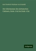 Die Geheimnisse des sächsischen Cabinets, Ende 1745 bis Ende 1756 - Karl Friedrich Vitzthum von Eckstädt