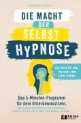 Die Macht der Selbsthypnose - Alexander Schelle