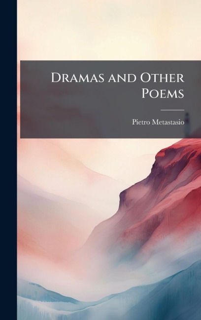 Dramas and Other Poems - Pietro Metastasio