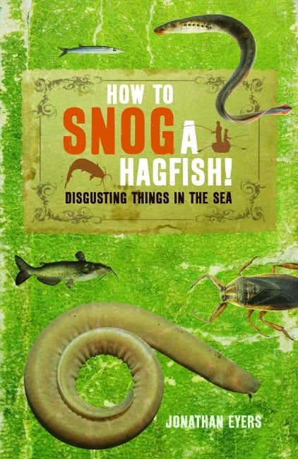 How to Snog a Hagfish! - Jonathan Eyers
