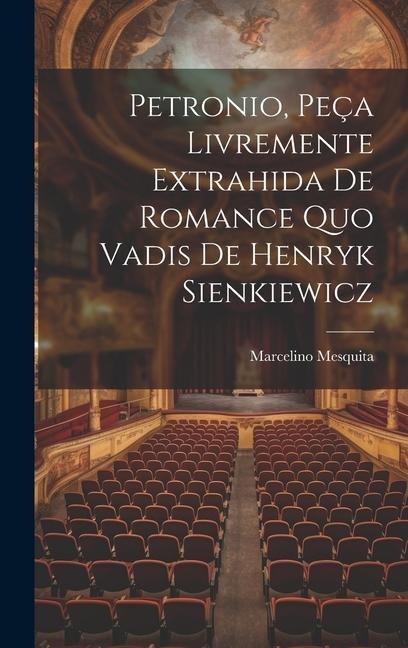 Petronio, Peça Livremente Extrahida De Romance Quo Vadis De Henryk Sienkiewicz - Marcelino Mesquita