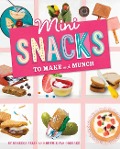 Mini Snacks to Make and Munch - Rebecca Felix, Ruthie van Oosbree