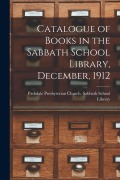 Cover-Bild zum Titel 'Catalogue of Books in the Sabbath School Library, December, 1912 [microform]' von ''