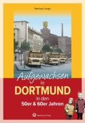 Cover-Bild zum Titel 'Aufgewachsen in Dortmund in den 50er & 60er Jahren -' von 'Reinhard Junge'