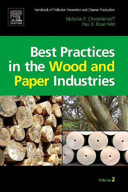 Handbook of Pollution Prevention and Cleaner Production Vol. 2: Best Practices in the Wood and Paper Industries - Nicholas P Cheremisinoff Consulting Engineer, Paul E. Rosenfeld