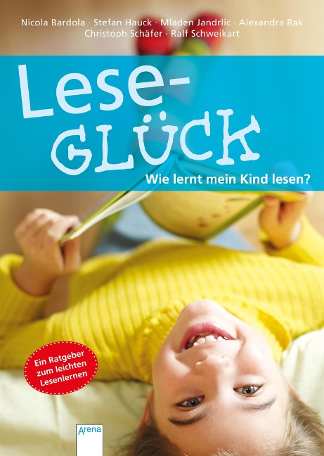 Leseglück. Wie lernt mein Kind lesen? - Stefan Hauck, Christoph Schäfer, Mladen Jandrlic, Alexandra Rak, Nicola Bardola