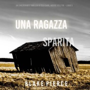 Cover-Bild zum Titel 'Una ragazza sparita (Un thriller mozzafiato con l'agente dell'FBI Ella Dark ¿ Libro 5)' von 'Blake Pierce'