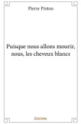 Cover-Bild zum Titel 'Puisque nous allons mourir, nous, les cheveux blancs' von 'Pierre Pinton'