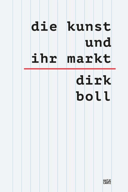 Die Kunst und ihr Markt - Das umfassende sechsbändige Handbuch zum globalen Kunsthandel: Mechanismen, Akteure & Trends - Dirk Boll
