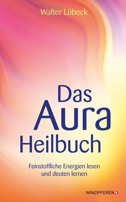 Das Aura-Heilbuch - Walter Lübeck