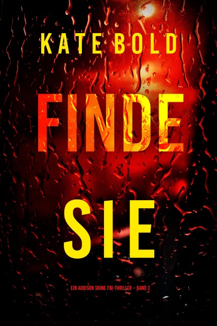 Finde sie (Ein Addison Shine FBI-Thriller - Band 2) - Kate Bold