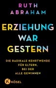 Erziehung war gestern - Ruth Abraham