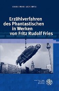 Cover-Bild zum Titel 'Erzählverfahren des Phantastischen in Werken von Fritz Rudolf Fries' von 'Christine Erfurth'