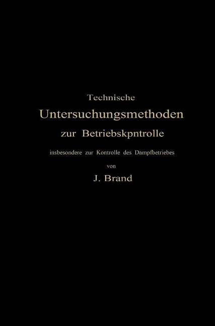 Technische Untersuchungsmethoden zur Betriebskontrolle - Julius Brand