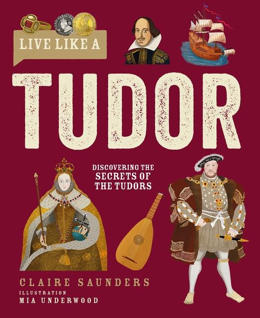 Live Like a Tudor - Claire Saunders