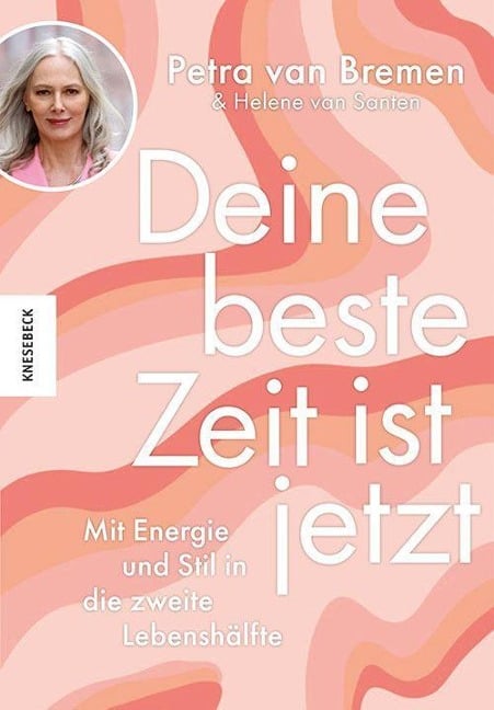 Deine beste Zeit ist jetzt - Petra van Bremen, Helene van Santen