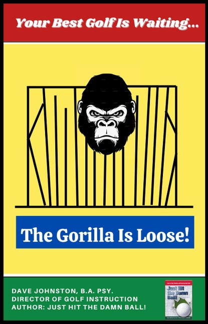 The Gorilla Is Loose!: Your Best Golf Is Waiting (Just Hit The Damn Ball!, #2) - Dave Johnston