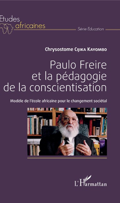 Paulo Freire et la pédagogie de la conscientisation - Cijika Kayombo