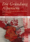 Cover-Bild zum Titel 'Die Gründung Albaniens' von 'Hanns Christian Löhr'