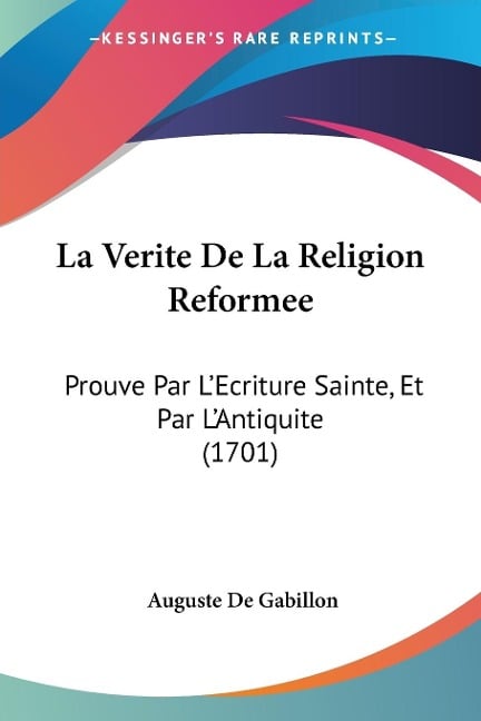 La Verite De La Religion Reformee - Auguste De Gabillon