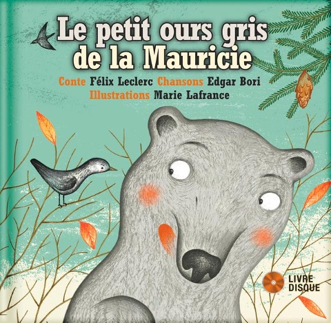 Le Petit Ours Gris de la Mauricie - Felix Leclerc