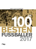 Cover-Bild zum Titel 'Die 100 besten Fußballer 2017' von 'Ulrich Kühne-Hellmessen'
