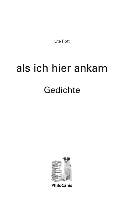 als ich hier ankam - Ute Rott