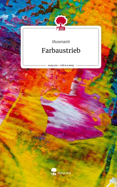 Farbaustrieb. Life is a Story - story.one - Musenzeit