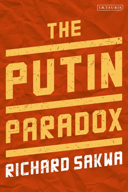 The Putin Paradox - Richard Sakwa