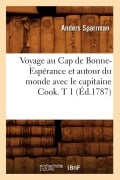 Voyage Au Cap de Bonne-Espérance Et Autour Du Monde Avec Le Capitaine Cook. T 1 (Éd.1787) - Anders Sparrman
