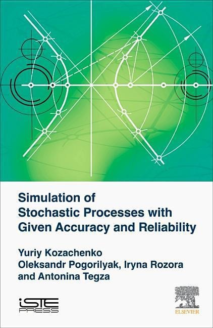 Simulation of Stochastic Processes with Given Accuracy and Reliability - Antonina M. Tegza, Iryna V. Rozora, Oleksandr O. Pogorilyak, Yuriy V. Kozachenko