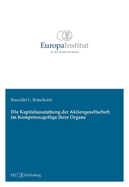 Die Kapitalausstattung der Aktiengesellschaft im Kompetenzgefüge ihrer Organe - Benedikt L. Rutscheidt