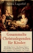 Cover-Bild zum Titel 'Gesammelte Christuslegenden für Kinder: Die Heilige Nacht + Des Kaisers Vision + Das Kindlein von Bethlehem + Die Flucht nach Aegypten + Zu Nazareth + Im Tempel...' von 'Selma Lagerlöf'