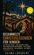 Cover-Bild zum Titel 'Gesammelte Christuslegenden für Kinder: Die Heilige Nacht + Des Kaisers Vision + Das Kindlein von Bethlehem + Die Flucht nach Aegypten + Zu Nazareth + Im Tempel... (Kommentiert)' von 'Selma Lagerlöf'