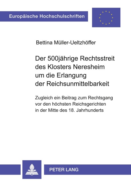 Der 500jährige Rechtsstreit des Klosters Neresheim um die Erlangung der Reichsunmittelbarkeit - Bettina Ueltzhöffer