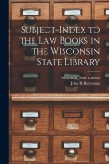 Cover-Bild zum Titel 'Subject-index to the Law Books in the Wisconsin State Library' von ''