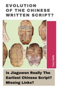Cover-Bild zum Titel 'Evolution Of The Chinese Written Script?: Is Jiaguwen Really The Earliest Chinese Script? Missing Links?' von 'Terry Nettle'