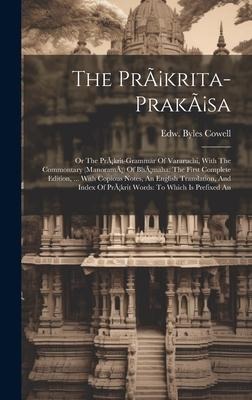 The Pràkrita-prakàsa: Or The Pràkrit-grammar Of Vararuchi, With The Commontary (manoramà) Of Bhàmaha: The First Complete Edition, ... With C - Edw Byles Cowell