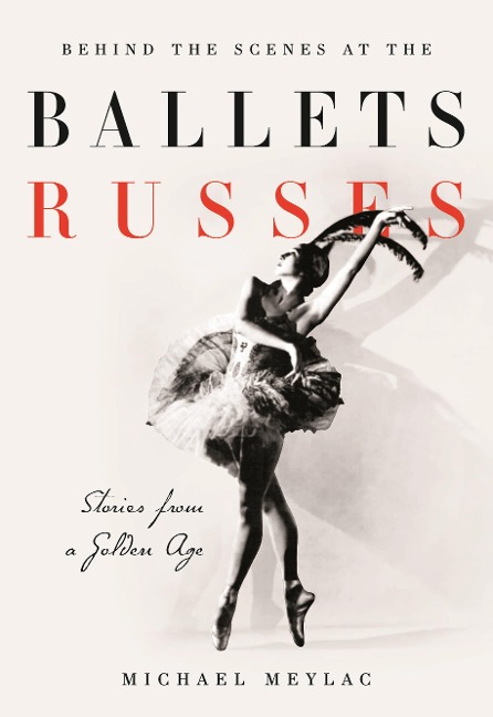Behind the Scenes at the Ballets Russes - Michael Meylac