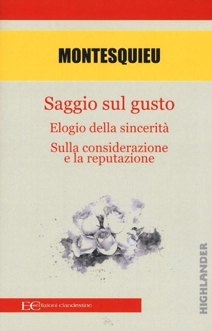 Saggio sul gusto-Elogio della sicerità-Sulla considerazione e la reputazione - Charles L. De Montesquieu