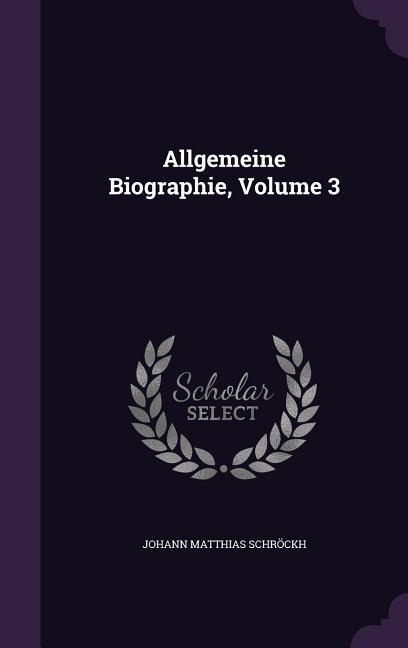 Allgemeine Biographie, Volume 3 - Johann Matthias Schröckh